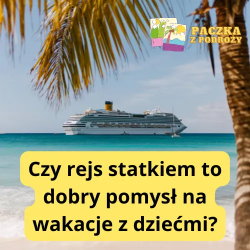 Czy rejs statkiem to dobry pomysł na wakacje z dziećmi? Zalety i wady rejsów dla rodzin