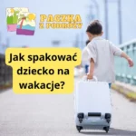 Jak spakować dziecko na wakacje?