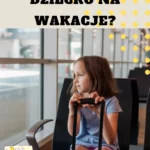 Jak Spakować dziecko na Wakacje?