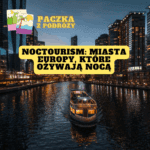 Noctourism: Miasta Europy, które ożywają nocą. Paczka z Podróży