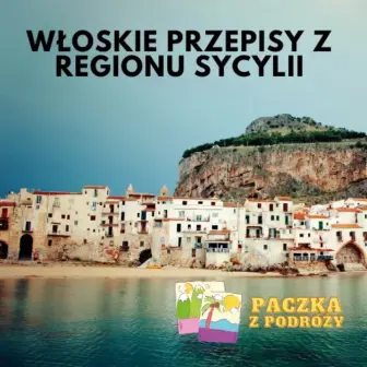 Włoskie Przepisy z Regionu Sycylii z Paczka z Podróży na 5 gwiazdek
