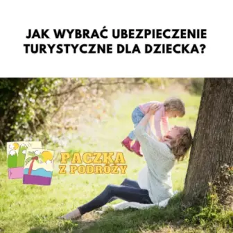 Jak wybrać ubezpieczenie turystyczne dla dziecka? Poradnik w 3 krokach.