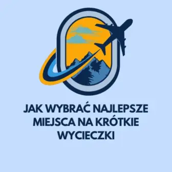 Jak wybrać najlepsze miejsca na krótkie wycieczki – Praktyczne wskazówki, jak wybrać najbardziej niesamowite miejsca na 2-3 dniowe wypady.