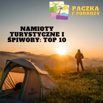 Namioty Turystyczne i Śpiwory: Top 10