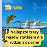 Najlepsze trasy rejsów statkiem dla rodzin z dziećmi – Idealne wakacje na wodzie
