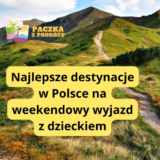 6 Najlepszych destynacj w Polsce na weekendowy wyjazd z dzieckiem – propozycje na rodzinne podróże